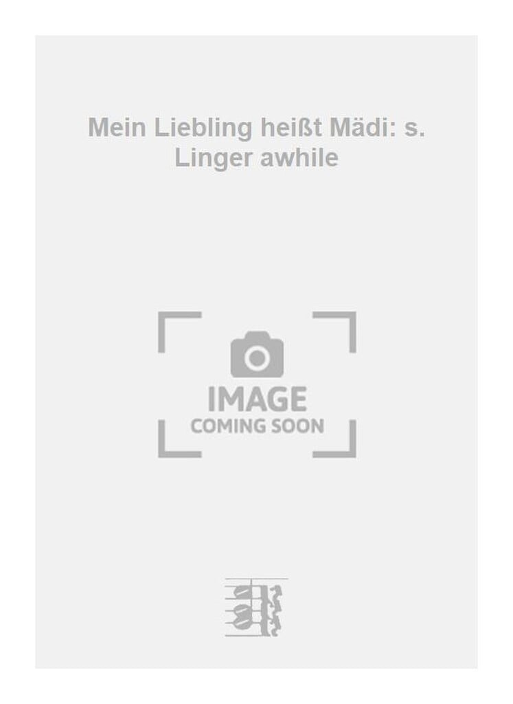 Mein Liebling heißt Mädi: s. Linger awhile
